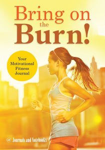 Bring on the Burn! Your Motivational Fitness Journal