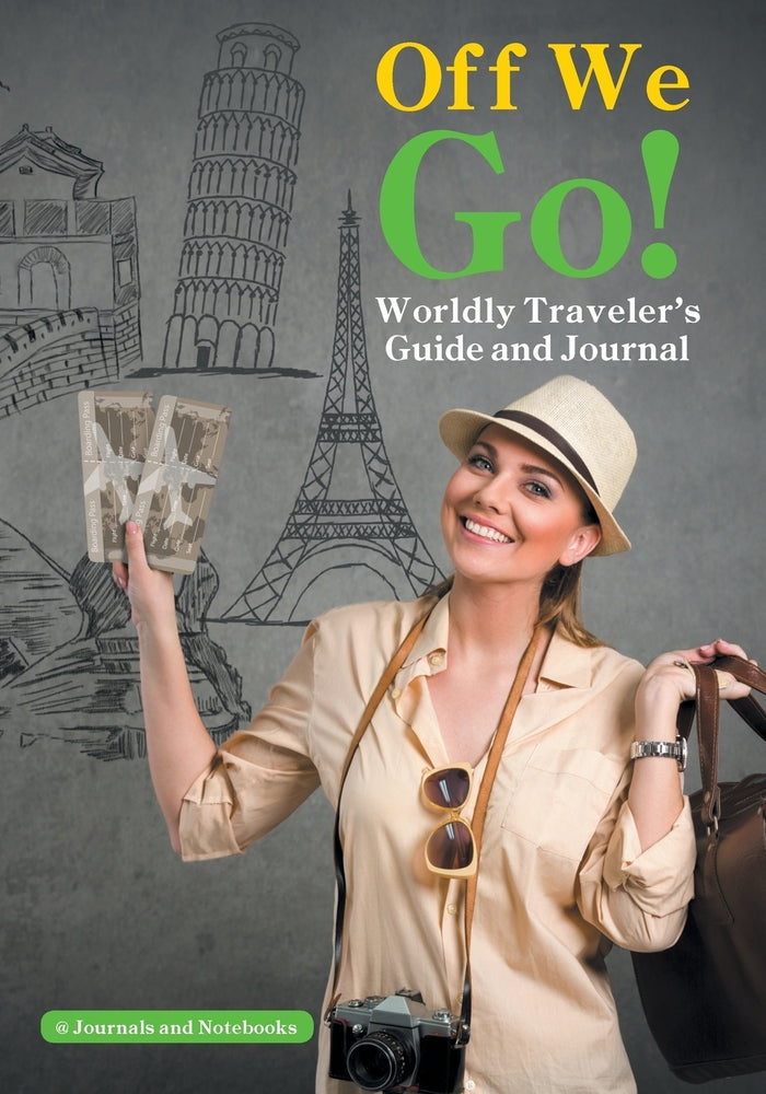 Off We Go! Worldly Travelers Guide and Journal