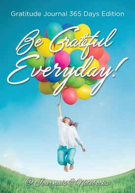 Be Grateful Everyday! Gratitude Journal 365 Days Edition