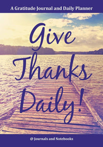 Give Thanks Daily! A Gratitutde Journal and Daily Planner.
