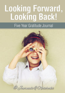 Looking Forward Looking Back! Five Year Gratitude Journal
