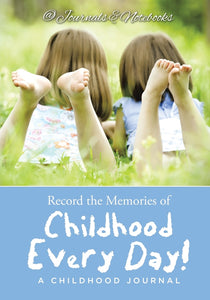 Record the Memories of Childhood Every Day! A Childhood Journal