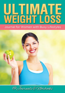 Ultimate Weight Loss Journal for Women with Busy Lifestyles