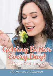 Getting Better Every Day! A Daily Diet Journal