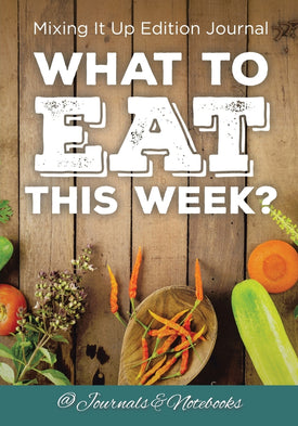 What to Eat This Week Mixing It Up Edition Journal