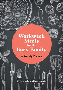 Workweek Meals for the Busy Family: A Weekly Planner