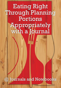Eating Right Through Planning Portions Appropriately with a Journal