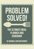 Problem Solved! The Ultimate Meal Planner and Cookbook