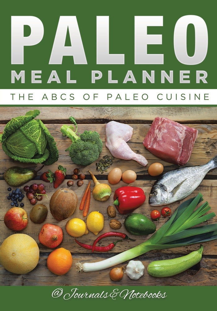 Paleo Meal Planner: The ABCs of Paleo Cuisine