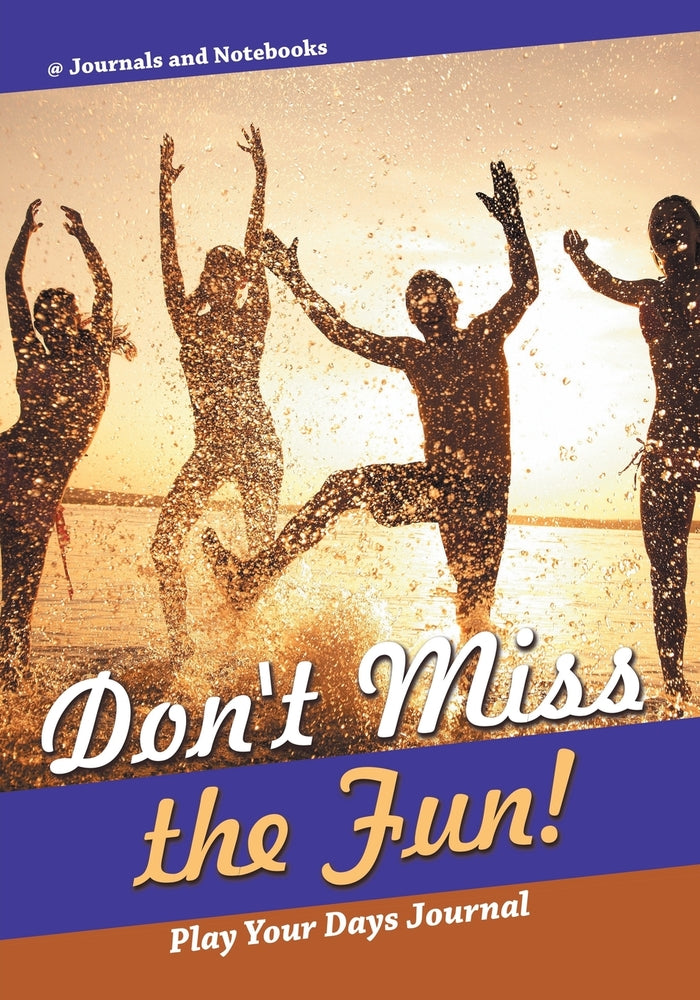 Dont Miss the Fun! Play Your Days Journal