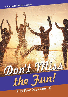 Dont Miss the Fun! Play Your Days Journal