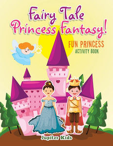Fairy Tale Princess Fantasy! Fun Princess Activity Book
