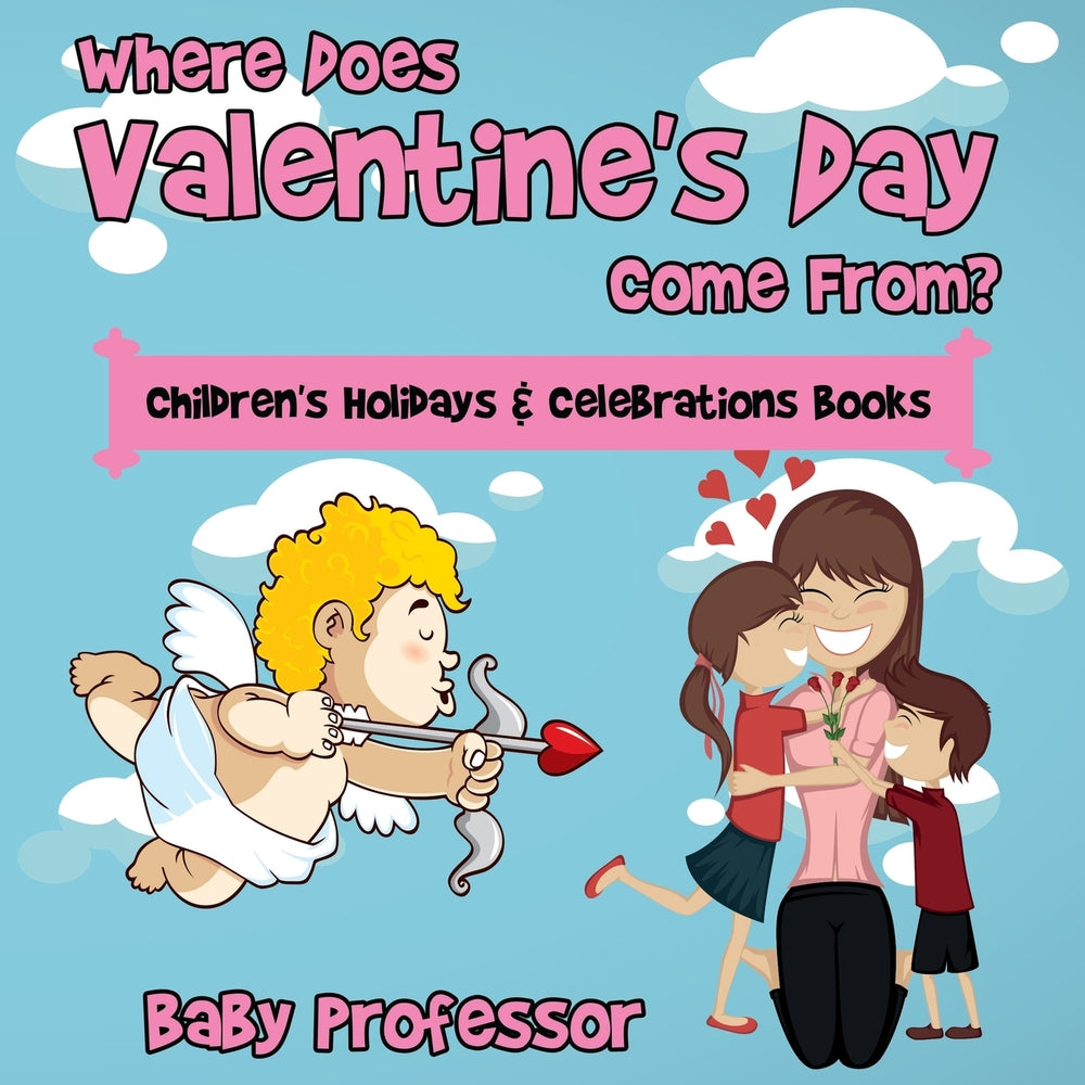 Where Does Valentine's Day Come From? | Children's Holidays & Celebrations Books