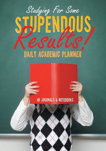 Studying For Some Stupendous Results! Daily Academic Planner