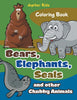 Bears Elephants Seals and other Chubby Animals Coloring Book