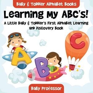 Learning My ABCs! A Little Baby & Toddlers First Alphabet Learning and Discovery Book. - Baby & Toddler Alphabet Books