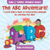 The ABC Adventure! A Little Babys Book of Discovering Language By Learning The ABCs. - Baby & Toddler Alphabet Books