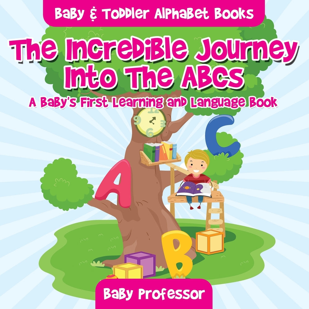 The Incredible Journey Into The ABCs. A Babys First Learning and Language Book. - Baby & Toddler Alphabet Books