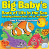 Big Babys Book of Life in the Sea: Amazing Animals that Live in the Water - Baby & Toddler Color Books