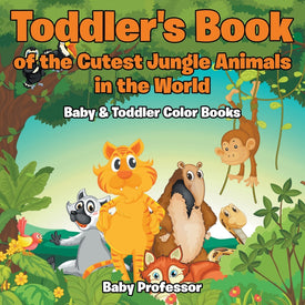 Toddlers Book of the Cutest Jungle Animals in the World - Baby & Toddler Color Books