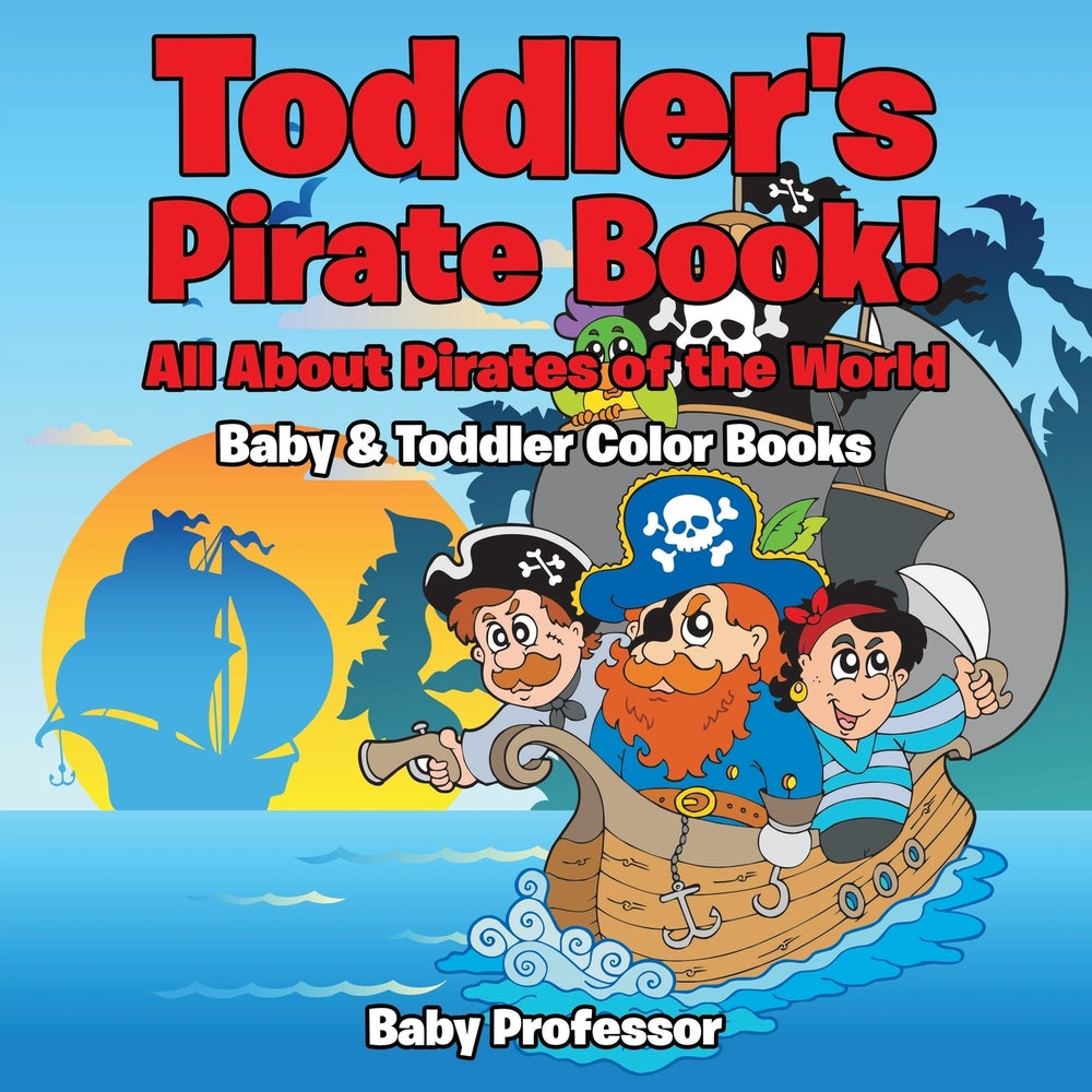 Toddlers Pirate Book! All About Pirates of the World - Baby & Toddler Color Books