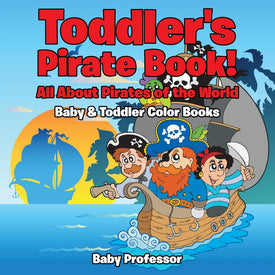 Toddlers Pirate Book! All About Pirates of the World - Baby & Toddler Color Books