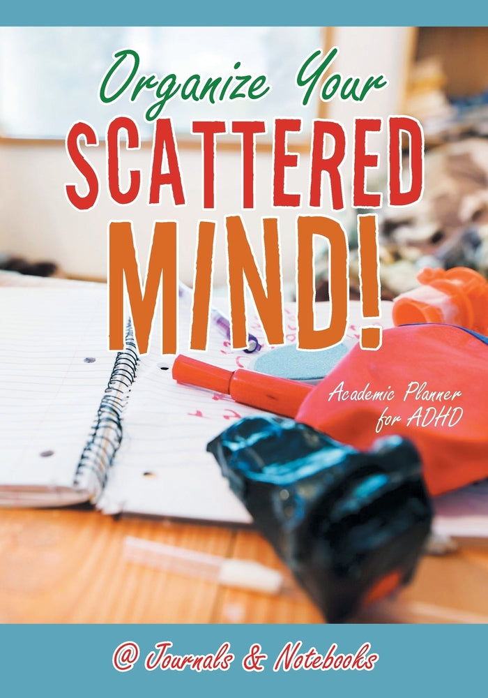 Organize Your Scattered Mind! Academic Planner for ADHD