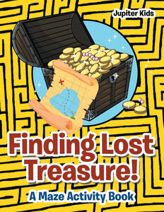Finding Lost Treasure! A Maze Activity Book