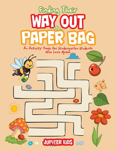 Finding Their Way Out of a Paper Bag: An Activity Book for Kindergarten Students Who Love Mazes