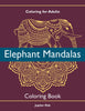 Coloring For Adults: Elephant Mandalas Coloring Book