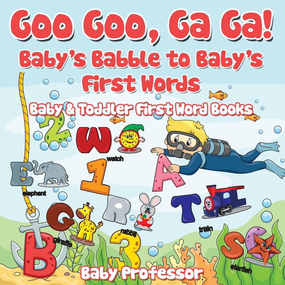 Goo Goo Ga Ga! Babys Babble to Babys First Words. - Baby & Toddler First Word Books