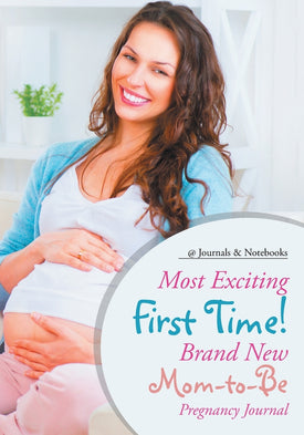 Most Exciting First Time! Brand New Mom-to-Be Pregnancy Journal