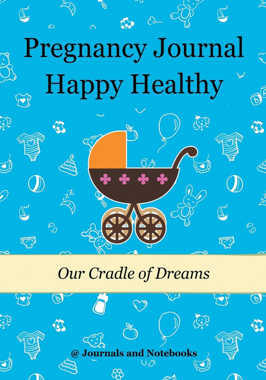 Pregnancy Journal Happy Healthy: Our Cradle of Dreams