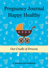 Pregnancy Journal Happy Healthy: Our Cradle of Dreams