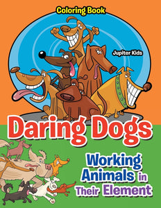 Daring Dogs: Working Animals in Their Element coloring book
