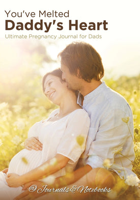 Youve Melted Daddys Heart: Ultimate Pregnancy Journal for Dads