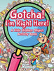Gotcha! Im Right Here! A Kids Hidden Object Activity Book