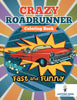 Fast and Funny: Crazy Roadrunner Coloring Book