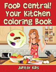 Food Central! Your Kitchen Coloring Book