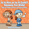 Is it Hot or Is it Cold Senses for Kids! - Baby & Toddler Sense & Sensation Books