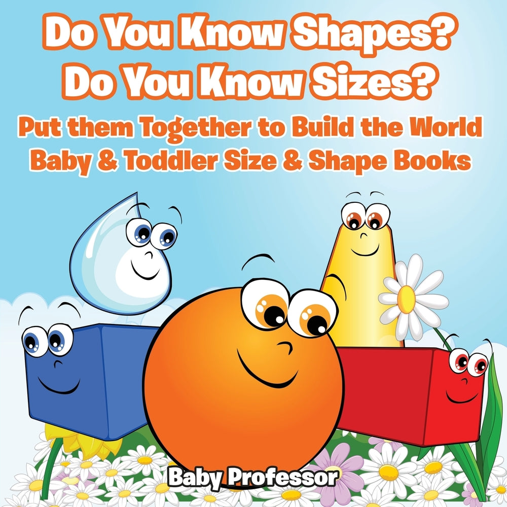 Do You Know Shapes Do You Know Sizes Put them Together to Build the World - Baby & Toddler Size & Shape Books