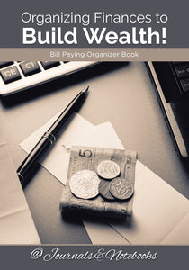 Organizing Finances to Build Wealth! Bill Paying Organizer Book.