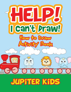 Help! I Cant Draw! How to Draw Activity Book