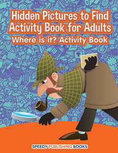 Hidden Pictures to Find Activity Book for Adults: Where is it Activity Book