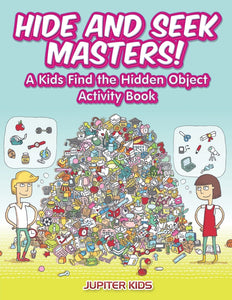 Hide and Seek Masters! A Kids Find the Hidden Object Activity Book