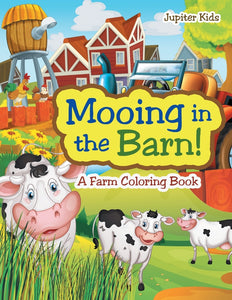 Mooing in the Barn! A Farm Coloring Book
