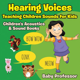 Hearing Voices - Teaching Children Sounds for Kids - Childrens Acoustics & Sound Books