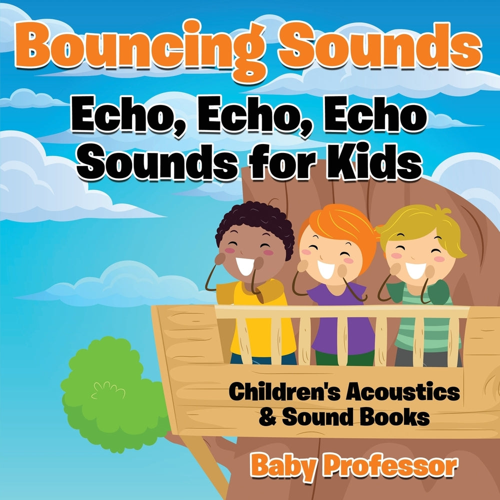 Bouncing Sounds: Echo Echo Echo - Sounds for Kids - Childrens Acoustics & Sound Books