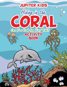 Hiding in the Coral: Can You Find the Tiny Fish Activity Book
