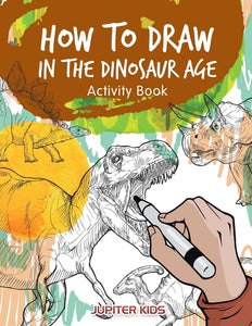 How to Draw in the Dinosaur Age Activity Book